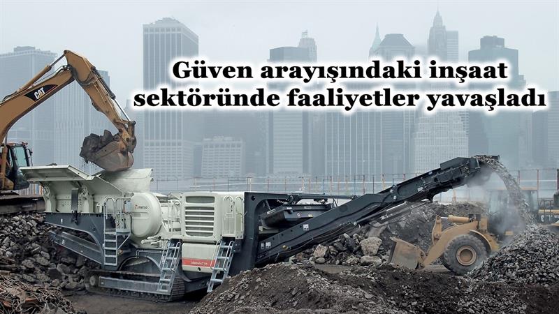 İş Makinası - Güven arayışındaki inşaat sektöründe faaliyetler yavaşladı