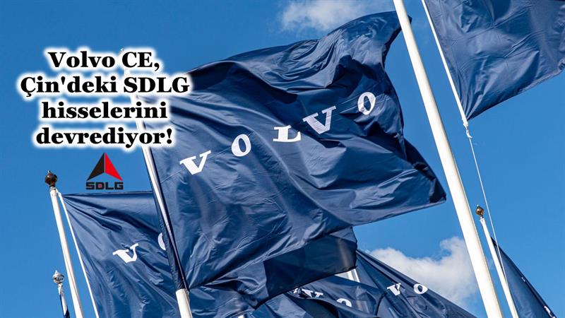 VOLVO CE, ÇİN'DEKİ SDLG HİSSELERİNİ DEVREDİYOR