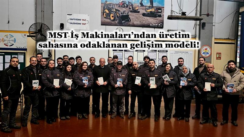 İş Makinası - MST İŞ MAKİNALARI’NDAN ÜRETİM SAHASINA ODAKLANAN GELİŞİM MODELİ