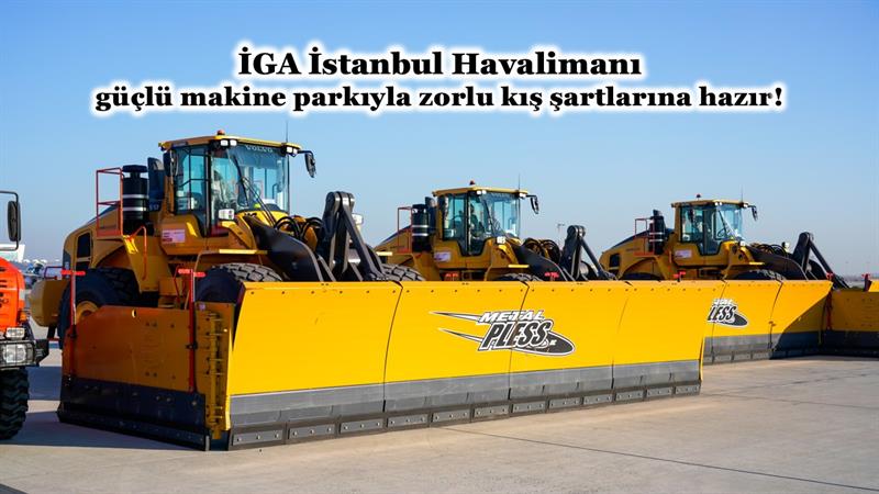 İş Makinası - İGA İSTANBUL HAVALİMANI, GÜÇLÜ MAKİNE PARKIYLA ZORLU KIŞ ŞARTLARINA HAZIR