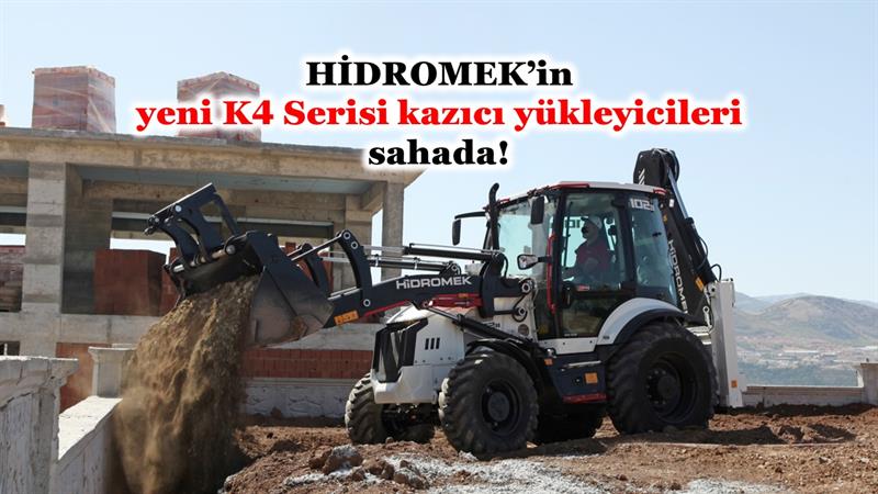 İş Makinası - HİDROMEK’İN YENİ K4 SERİSİ KAZICI YÜKLEYİCİLERİ SAHADA