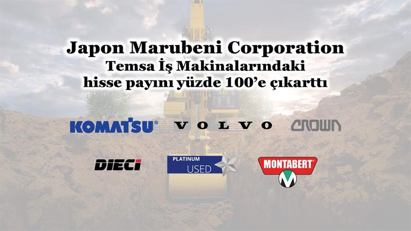 İş Makinası - JAPON MARUBENİ CORPORATİON, TEMSA İŞ MAKİNALARINDAKİ HİSSE PAYINI YÜZDE 100’E ÇIKARTTI