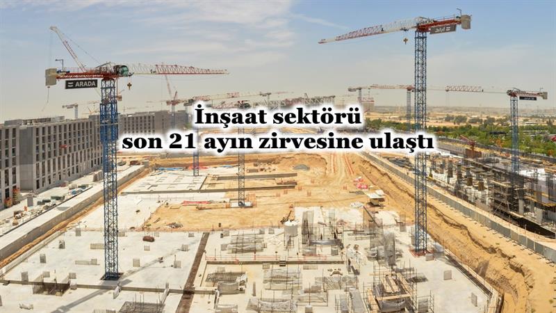 İş Makinası - İNŞAAT SEKTÖRÜ SON 21 AYIN ZİRVESİNE ULAŞTI