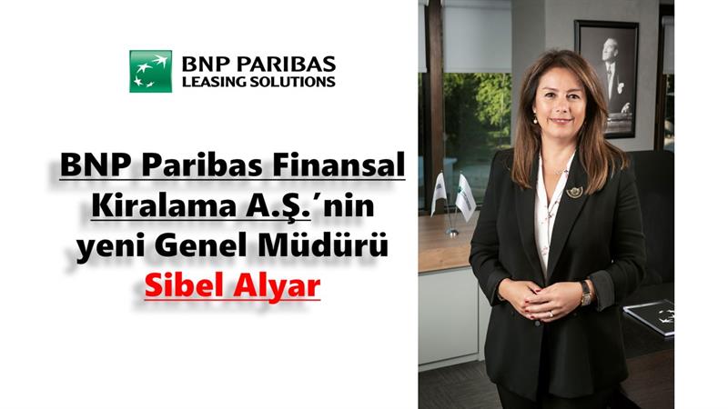 İş Makinası - BNP Paribas Finansal Kiralama A.Ş.’nin yeni Genel Müdürü Sibel Alyar