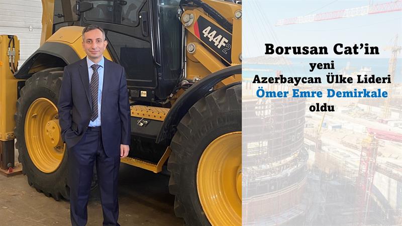 İş Makinası - Borusan Cat’in yeni Azerbaycan Ülke Lideri Ömer Emre Demirkale oldu