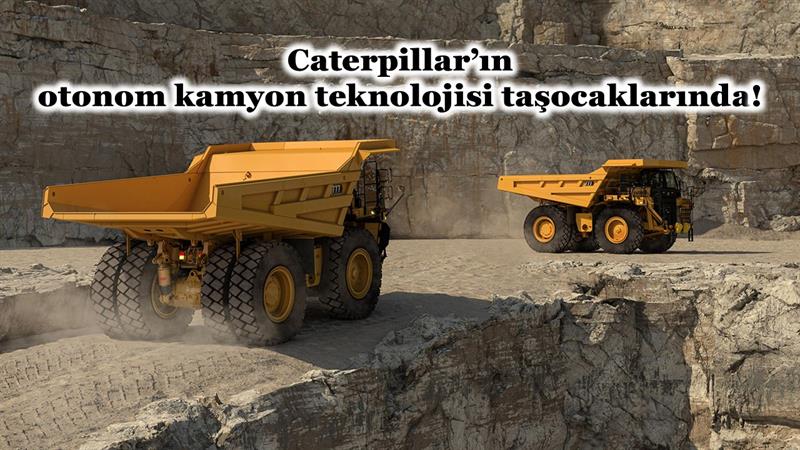 İş Makinası - CATERPILLAR’IN OTONOM KAMYON TEKNOLOJİSİ TAŞOCAKLARINDA!