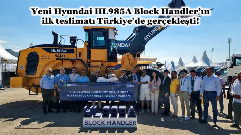 HYUNDAI HL985A BLOCK HANDLER'IN İLK TESLİMATI TÜRKİYE’DE GERÇEKLEŞTİ