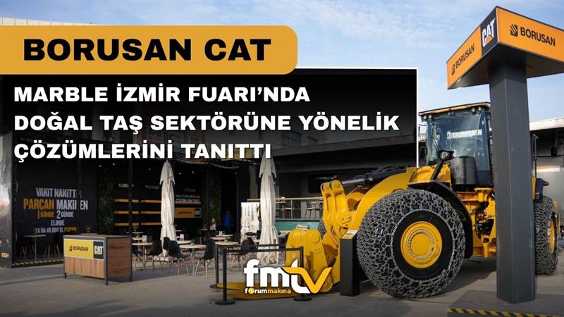 BORUSAN CAT, MARBLE İZMİR FUARI’NDA DOĞAL TAŞ SEKTÖRÜNE YÖNELİK ÇÖZÜMLERİNİ TANITTI