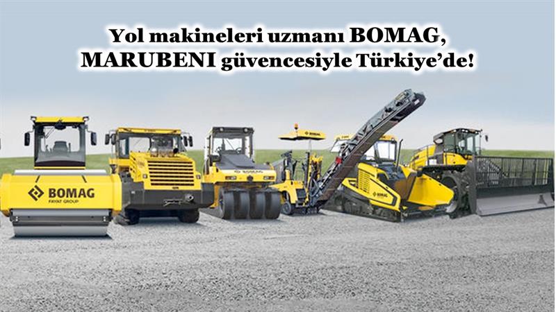 İş Makinası - YOL MAKİNELERİ UZMANI BOMAG, MARUBENI GÜVENCESİYLE TÜRKİYE’DE