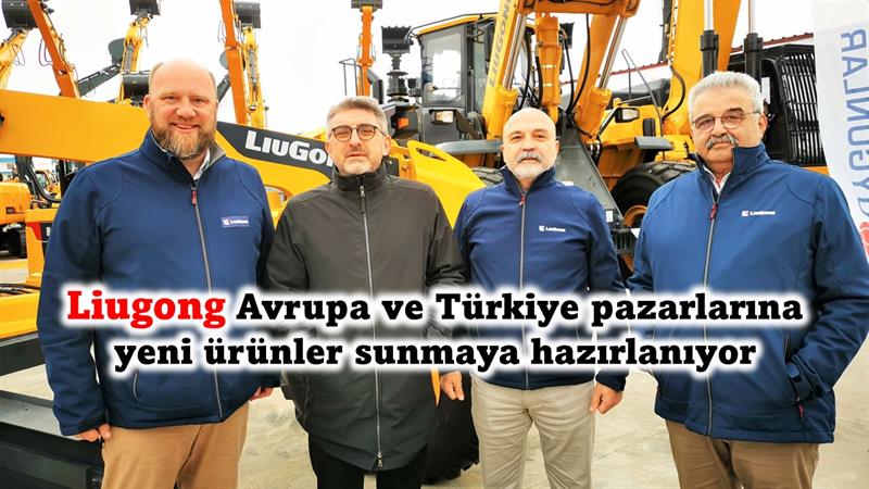 İş Makinası - Liugong Avrupa ve Türkiye pazarına yeni ürünler sunmaya hazırlanıyor