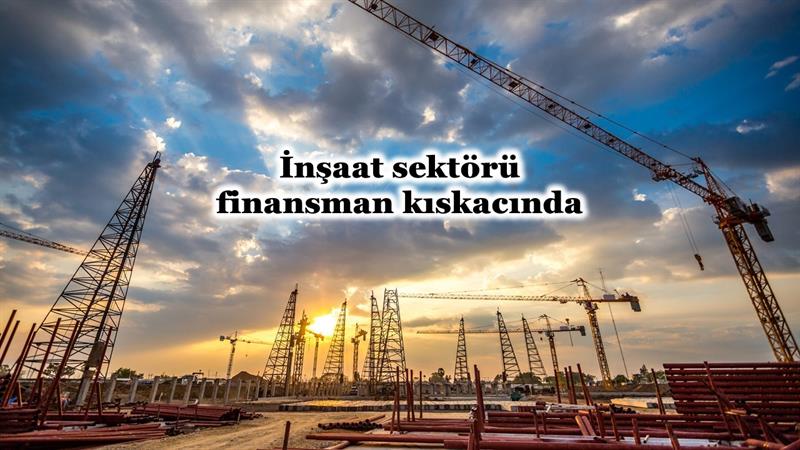 İş Makinası - İNŞAAT SEKTÖRÜ FİNANSMAN KISKACINDA