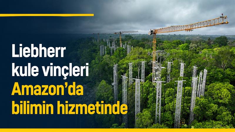 LIEBHERR KULE VİNÇLERİ AMAZON’DA BİLİMİN HİZMETİNDE