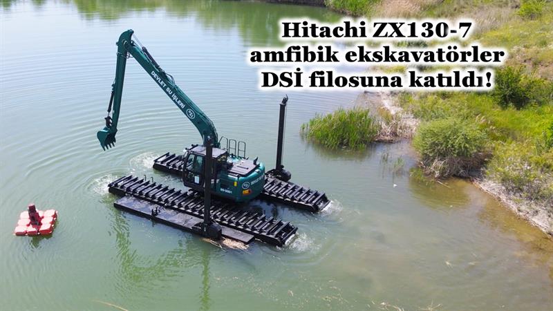 HITACHI ZX130-7 AMFİBİK EKSKAVATÖRLER DSİ FİLOSUNA KATILDI