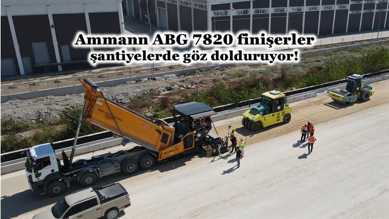 AMMANN ABG 7820 FİNİŞERLER ŞANTİYELERDE GÖZ DOLDURUYOR