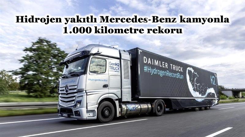 İş Makinası - HİDROJEN YAKITLI MERCEDES-BENZ KAMYONLA 1.000 KİLOMETRE REKORU