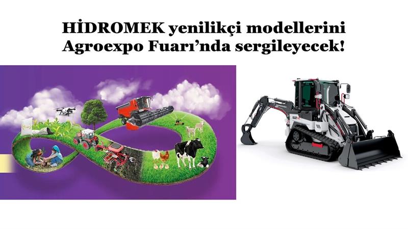 İş Makinası - HİDROMEK YENİLİKÇİ MODELLERİNİ AGROEXPO FUARI’NDA SERGİLEYECEK