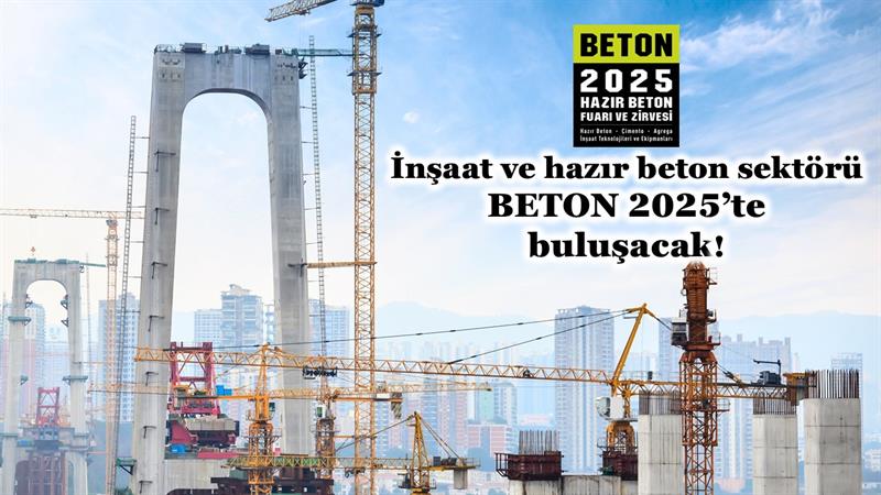 İş Makinası - İNŞAAT VE HAZIR BETON SEKTÖRÜ BETON 2025’TE BULUŞACAK