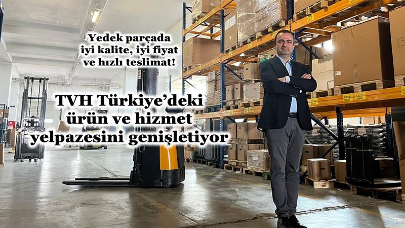 İş Makinası - TVH, TÜRKİYE’DEKİ ÜRÜN VE HİZMET YELPAZESİNİ GENİŞLETİYOR