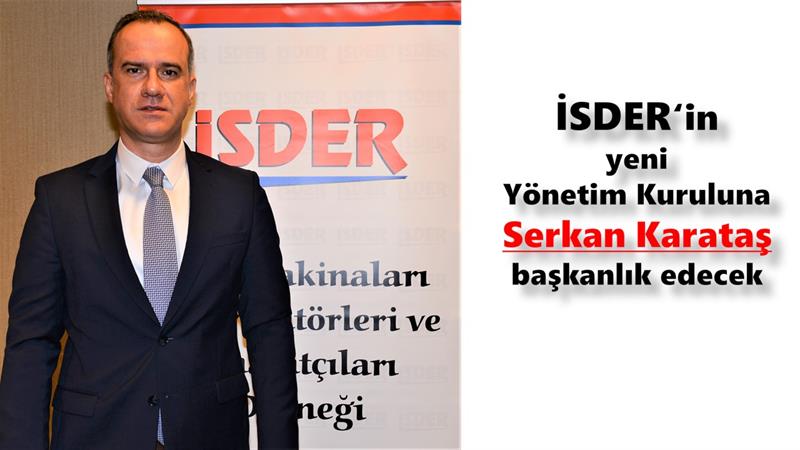 İş Makinası - İSDER’in yeni Yönetim Kurula Serkan Karataş başkanlık edecek