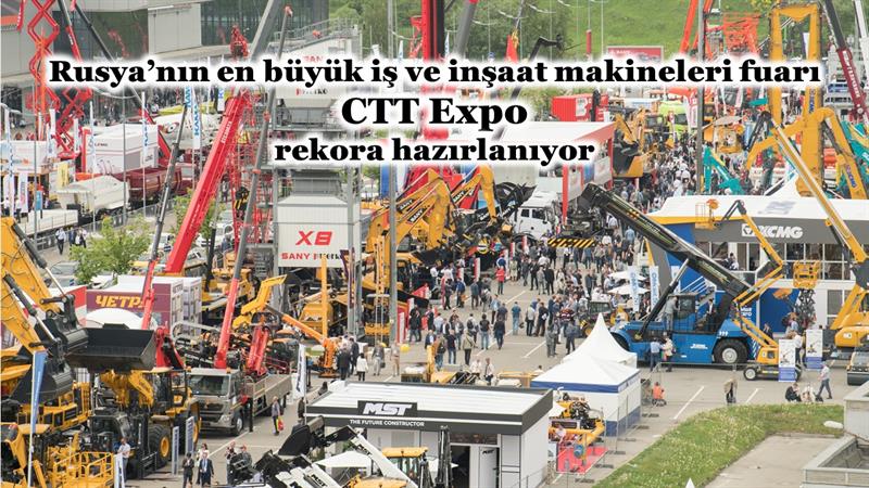 İş Makinası - RUSYA’NIN EN BÜYÜK İŞ VE İNŞAAT MAKİNELERİ FUARI CTT EXPO REKORA HAZIRLANIYOR