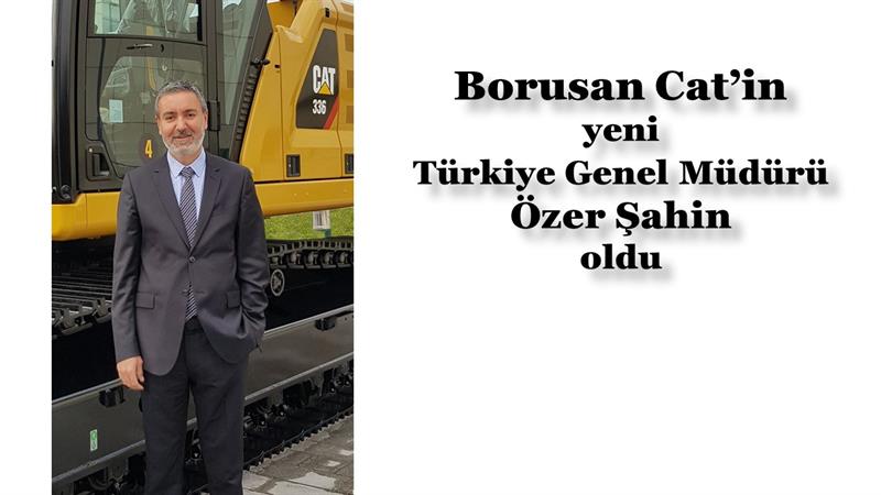 İş Makinası - Borusan Cat’in yeni Türkiye Genel Müdürü Özer Şahin oldu