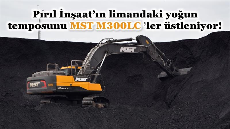 İş Makinası - Pırıl İnşaat’ın limandaki yoğun temposunu MST M300LC’ler üstleniyor!