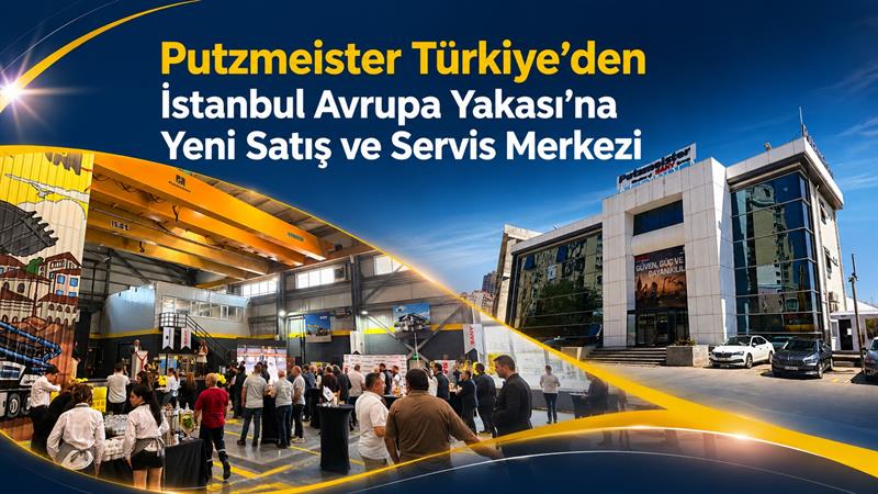 PUTZMEISTER TÜRKİYE’DEN İSTANBUL AVRUPA YAKASI’NA YENİ SATIŞ VE SERVİS MERKEZİ