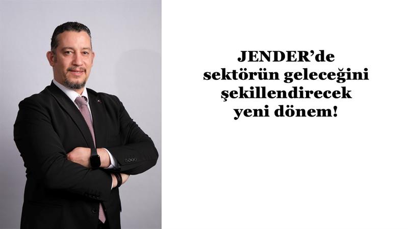 İş Makinası - JENDER’DE SEKTÖRÜN GELECEĞİNİ ŞEKİLLENDİRECEK YENİ DÖNEM