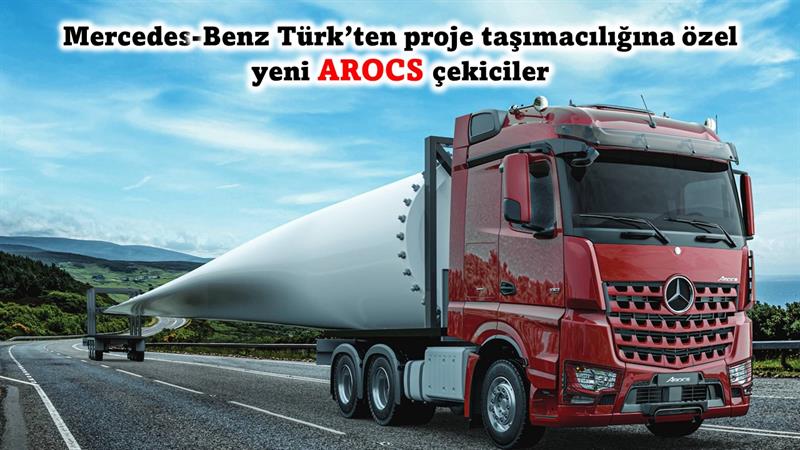 Mercedes-Benz Türk’ten proje taşımacılığına özel yeni AROCS çekiciler