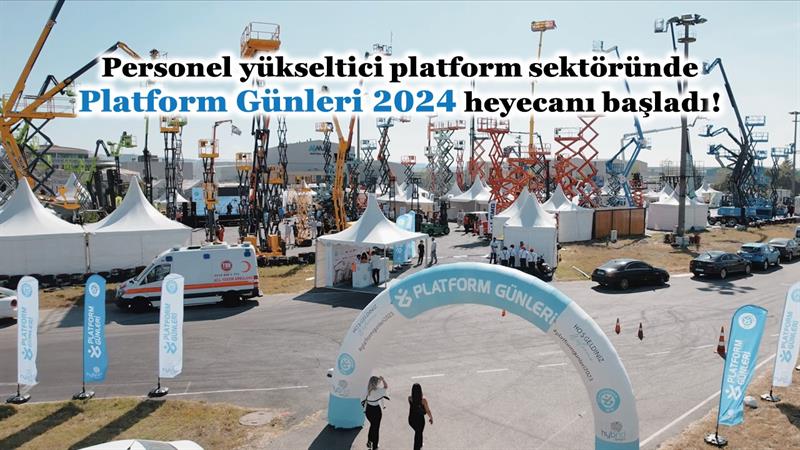 PERSONEL YÜKSELTİCİ PLATFORM SEKTÖRÜ’NDE PLATFORM GÜNLERİ 2024 HEYECANI BAŞLADI