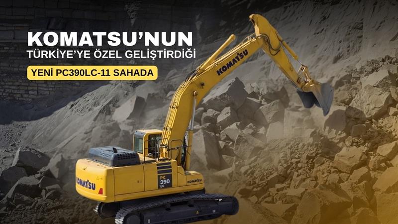 KOMATSU’NUN TÜRKİYE’YE ÖZEL GELİŞTİRDİĞİ YENİ PC390LC-11 SAHADA
