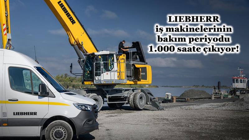 LIEBHERR İŞ MAKİNELERİNİN BAKIM PERİYODU 1.000 SAATE ÇIKIYOR