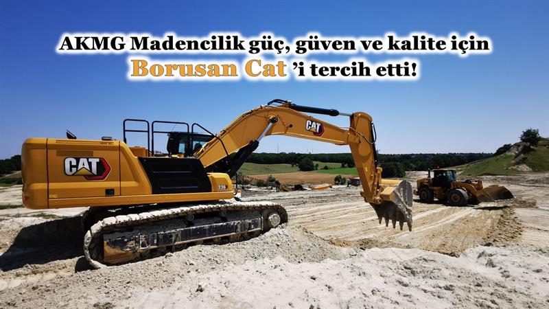 AKMG Madencilik güç, güven ve kalite için Borusan Cat’i tercih etti