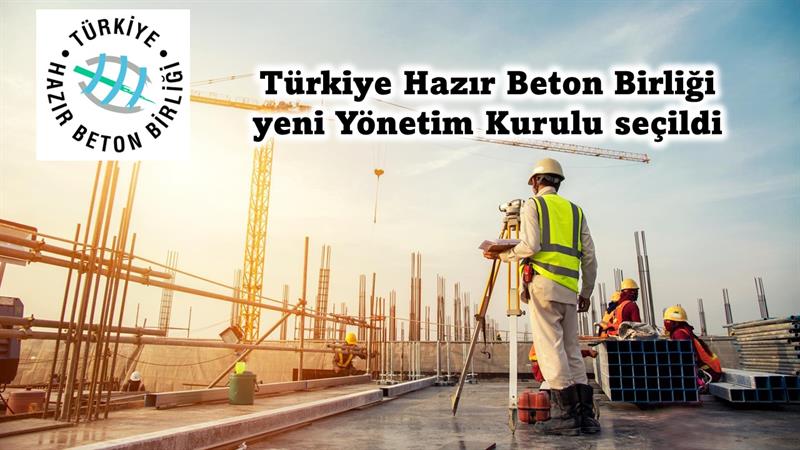 İş Makinası - TÜRKİYE HAZIR BETON BİRLİĞİ YENİ YÖNETİM KURULU SEÇİLDİ