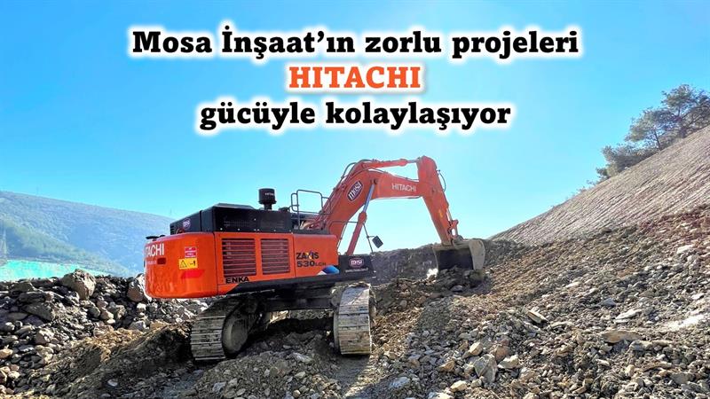 İş Makinası - Mosa İnşaat’ın zorlu projeleri Hitachi gücüyle kolaylaşıyor