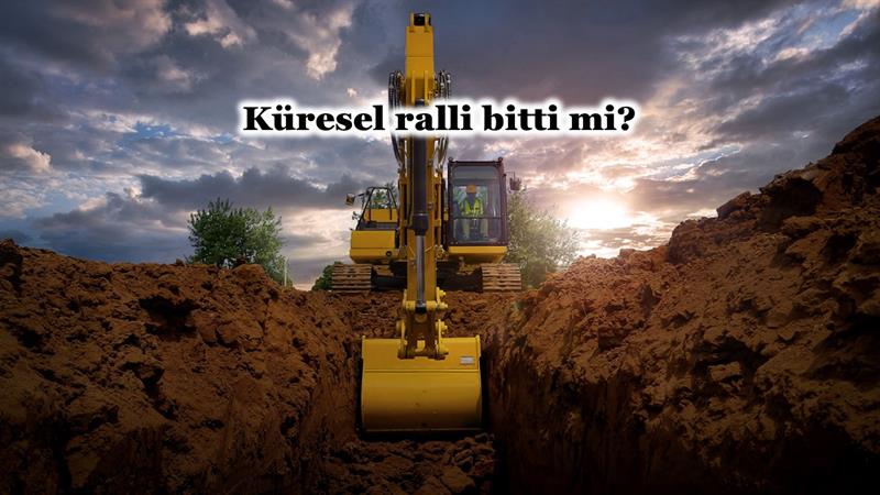 İş Makinası - KÜRESEL RALLİ BİTTİ Mİ