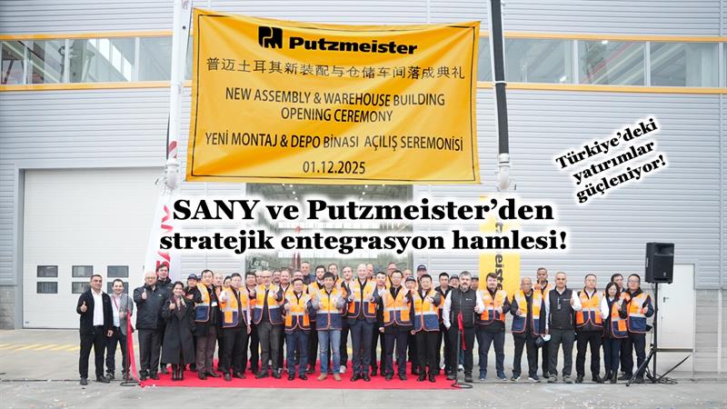 İş Makinası - SANY VE PUTZMEISTER’DEN STRATEJİK ENTEGRASYON HAMLESİ