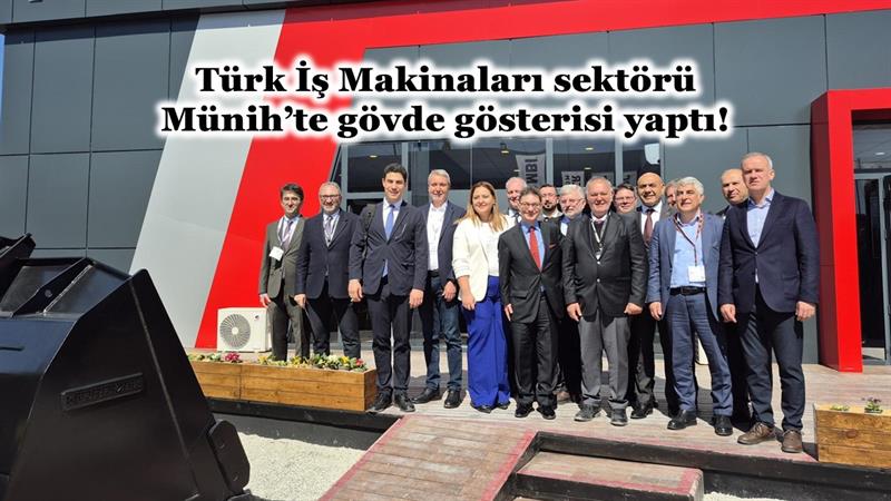 TÜRK İŞ MAKİNALARI SEKTÖRÜ MÜNİH’TE GÖVDE GÖSTERİSİ YAPTI