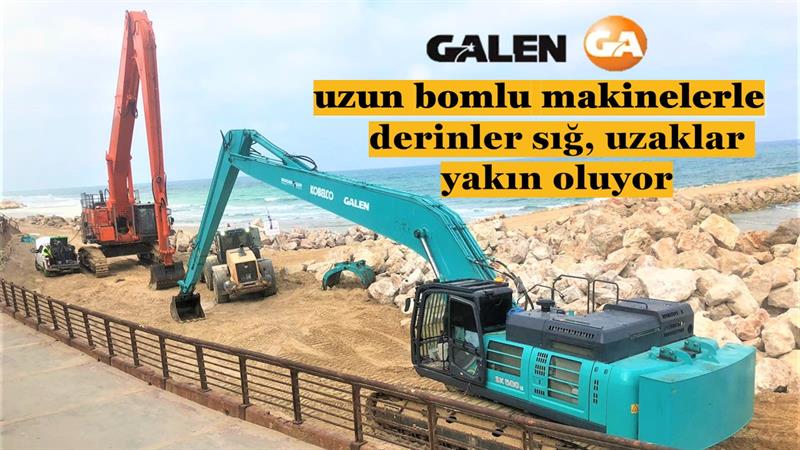 İş Makinası - Galen uzun bomlu makinelerle derinler sığ, uzaklar yakın oluyor