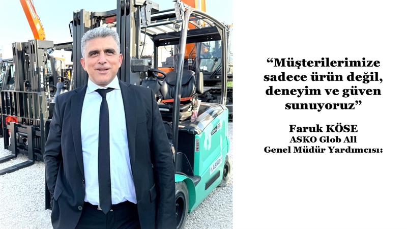 ASKO GLOB ALL GENEL MÜDÜR YARDIMCISI FARUK KÖSE İLE ÖZEL RÖPORTAJ