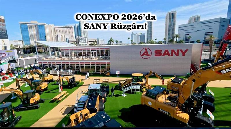 CONEXPO 2026’DA SANY RÜZGARI