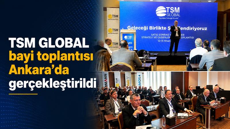 TSM GLOBAL BAYİ TOPLANTISI ANKARA’DA GERÇEKLEŞTİRİLDİ