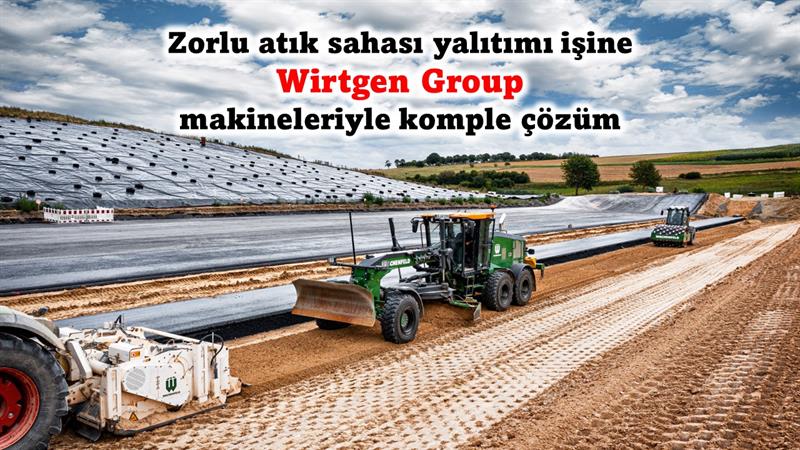 İş Makinası - Zorlu atık sahası yalıtımı işine Wirtgen Group makineleriyle komple çözüm