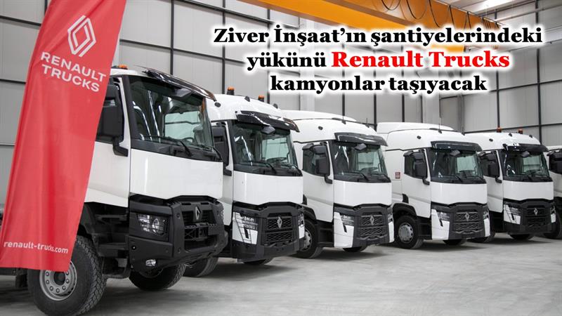 İş Makinası - ZİVER İNŞAAT’IN ŞANTİYELERİNDEKİ YÜKÜNÜ RENAULT TRUCKS KAMYONLAR TAŞIYACAK