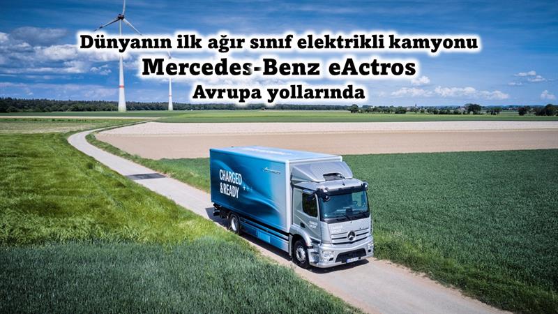 İş Makinası - Dünyanın ilk ağır sınıf elektrikli kamyonu Mercedes-Benz eActros Avrupa yollarında