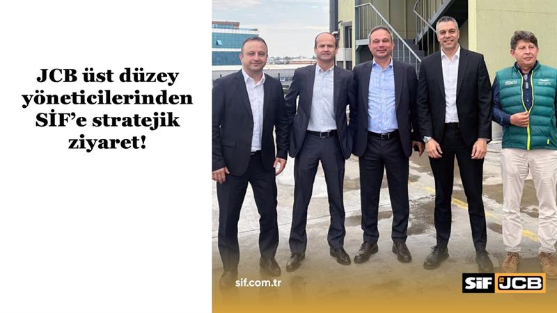 İş Makinası - JCB ÜST DÜZEY YÖNETİCİLERİNDEN SİF’E STRATEJİK ZİYARET