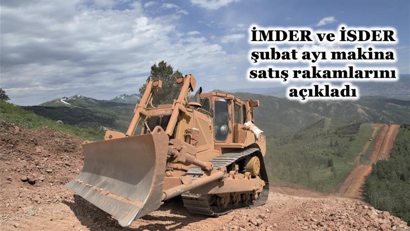 İş Makinası - İMDER VE İSDER ŞUBAT AYI MAKİNA SATIŞ RAKAMLARINI AÇIKLADI