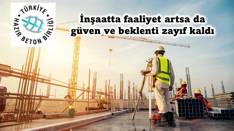 İş Makinası - İnşaatta faaliyet artsa da güven ve beklenti zayıf kaldı