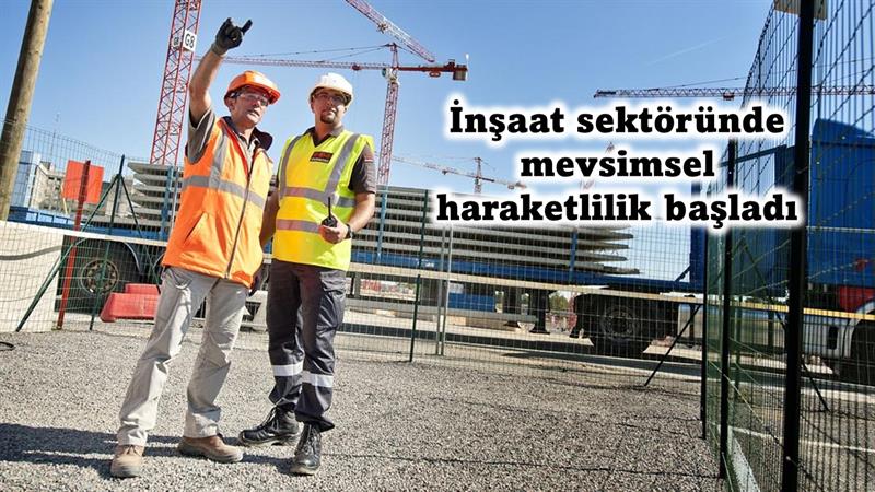 İş Makinası - İnşaat sektöründe mevsimsel hareketlilik başladı