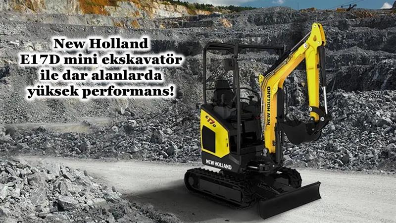 NEW HOLLAND E17D MİNİ EKSKAVATÖR İLE DAR ALANLARDA YÜKSEK PERFORMANS